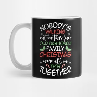 Nobody's Walking Out On This Fun Old Family Christmas Xmas Mug